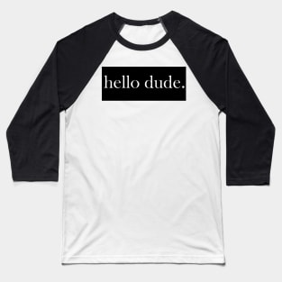 Hello Dude Baseball T-Shirt